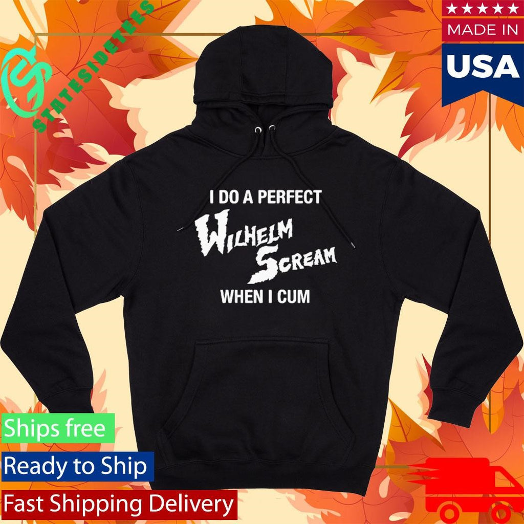I Do A Perfect Wilhelm Scream When I Cum Shirt
