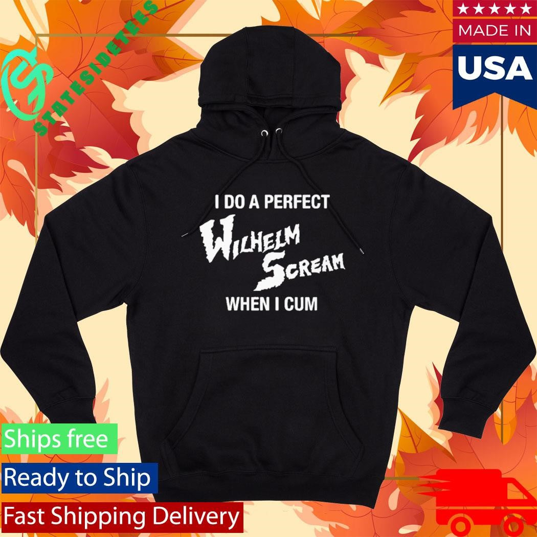 I Do A Perfect Wilhelm Scream When I Cum Shirt