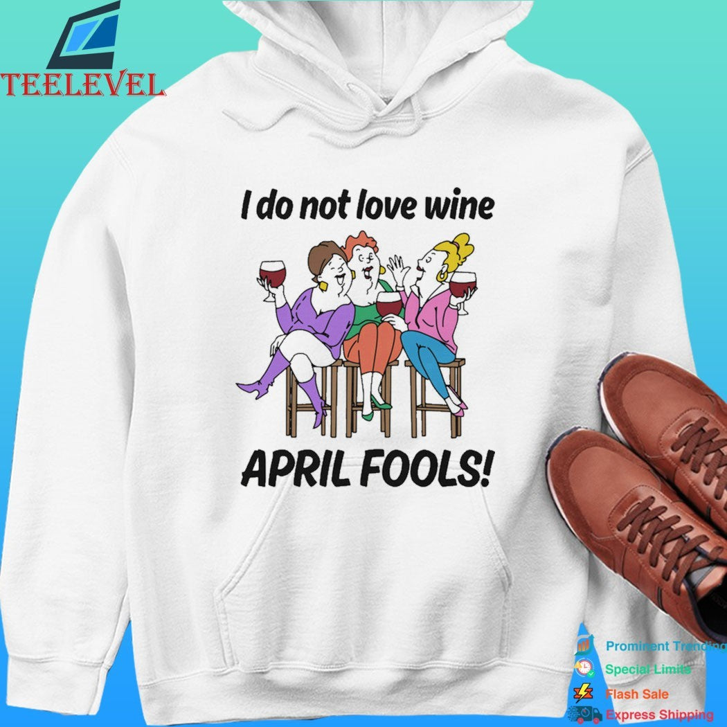 I Do Not Love Wine April Fools Shirt