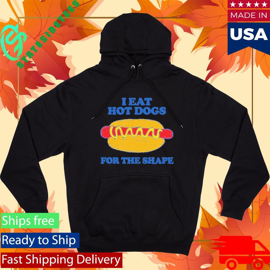 I Eat Hot Dogs For The Shape Shirt