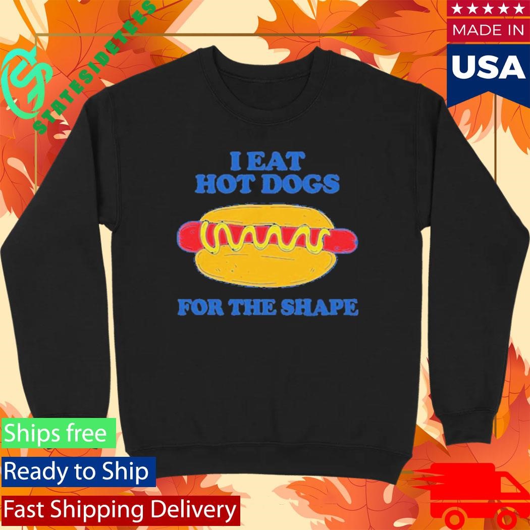 I Eat Hot Dogs For The Shape Shirt