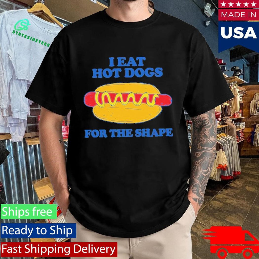 I Eat Hot Dogs For The Shape Shirt
