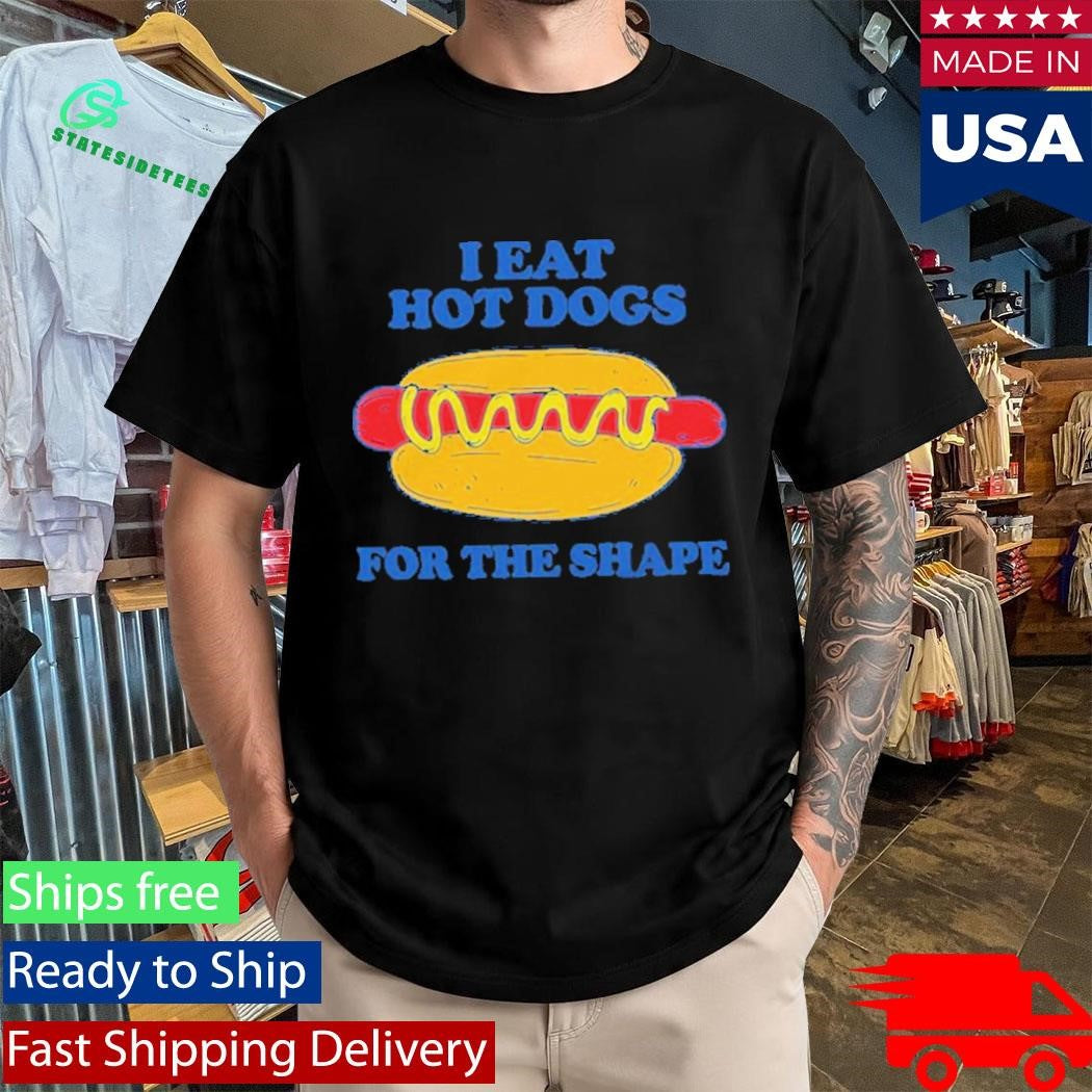 I Eat Hot Dogs For The Shape Shirt