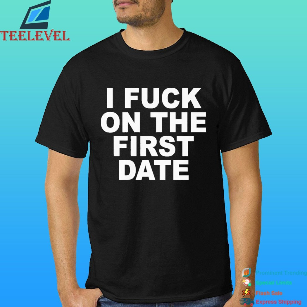 I Fuck On The First Day Shirt