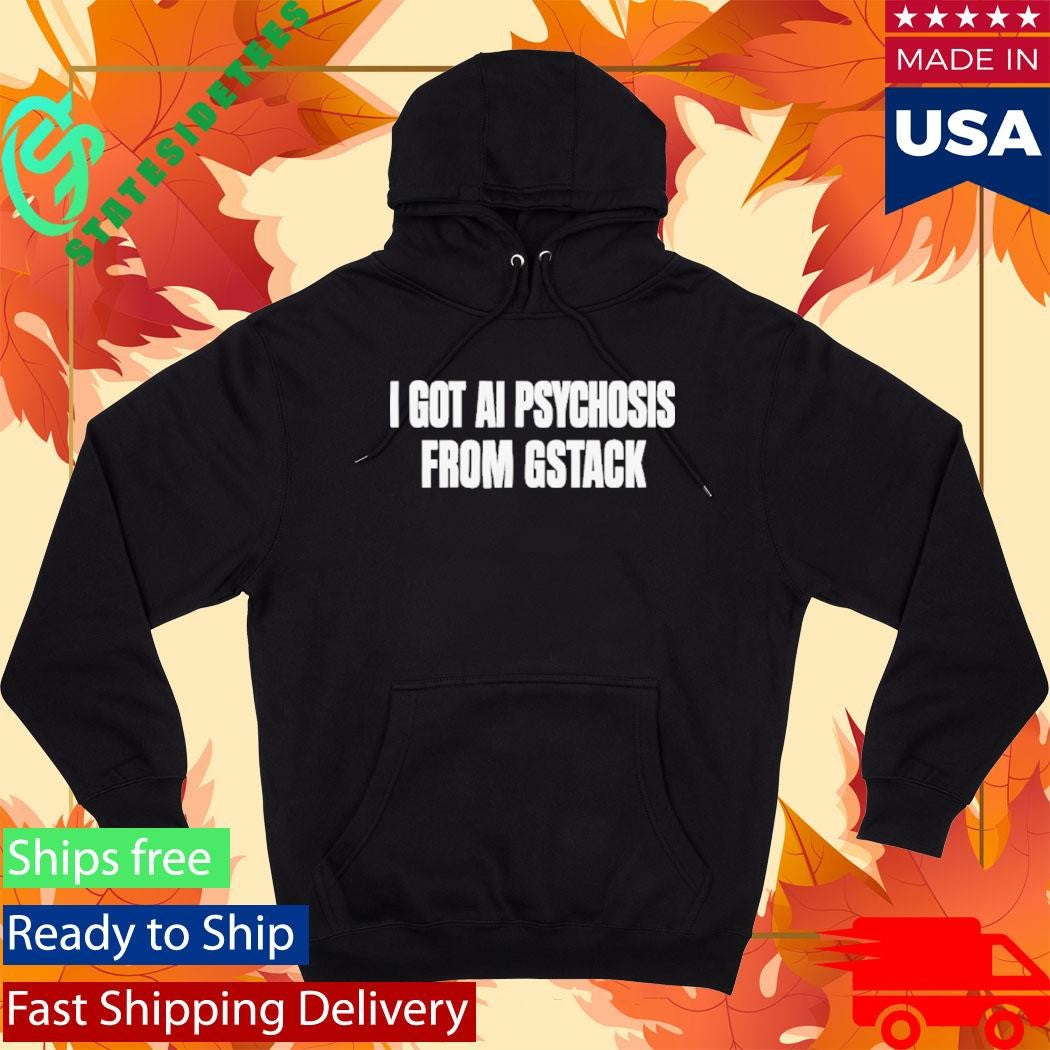 I Got Ai Psychosis From Gstack Shirt