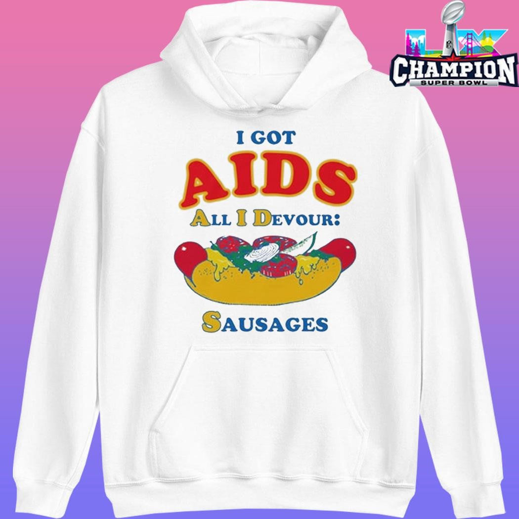 I Got Aids All I Devour Sausages Shirt
