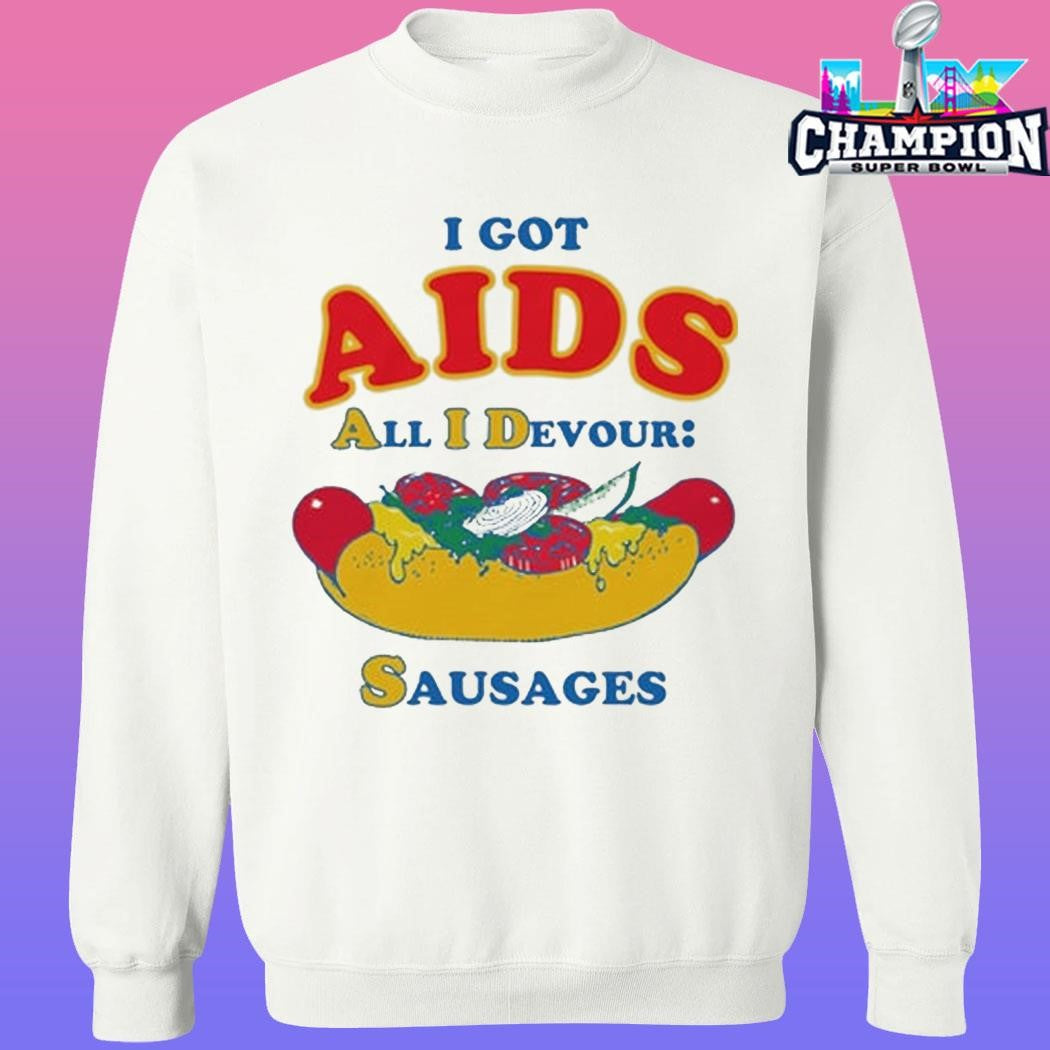 I Got Aids All I Devour Sausages Shirt