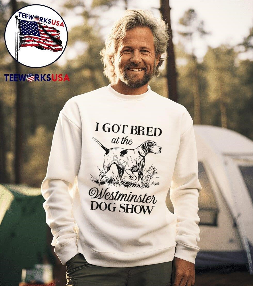 I Got Bred At The Dog Show Shirt