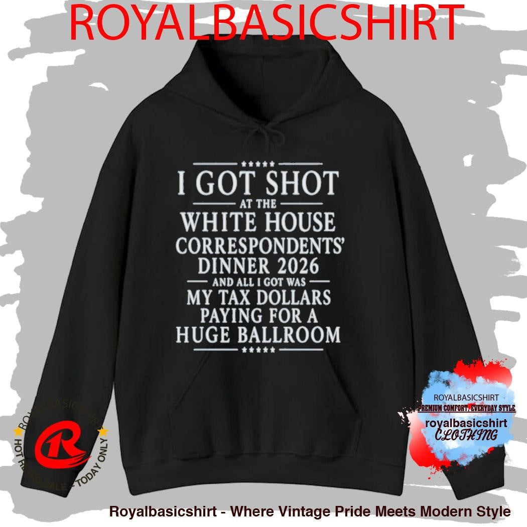 I Got Shot At The White House Correspondents’ Dinner 2026 And All I Got Was My Tax Dollars Paying Shirt