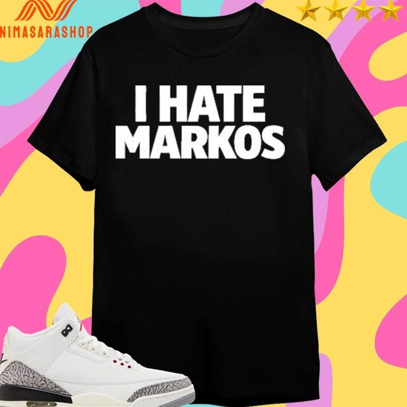 I Hate Markos Shirts