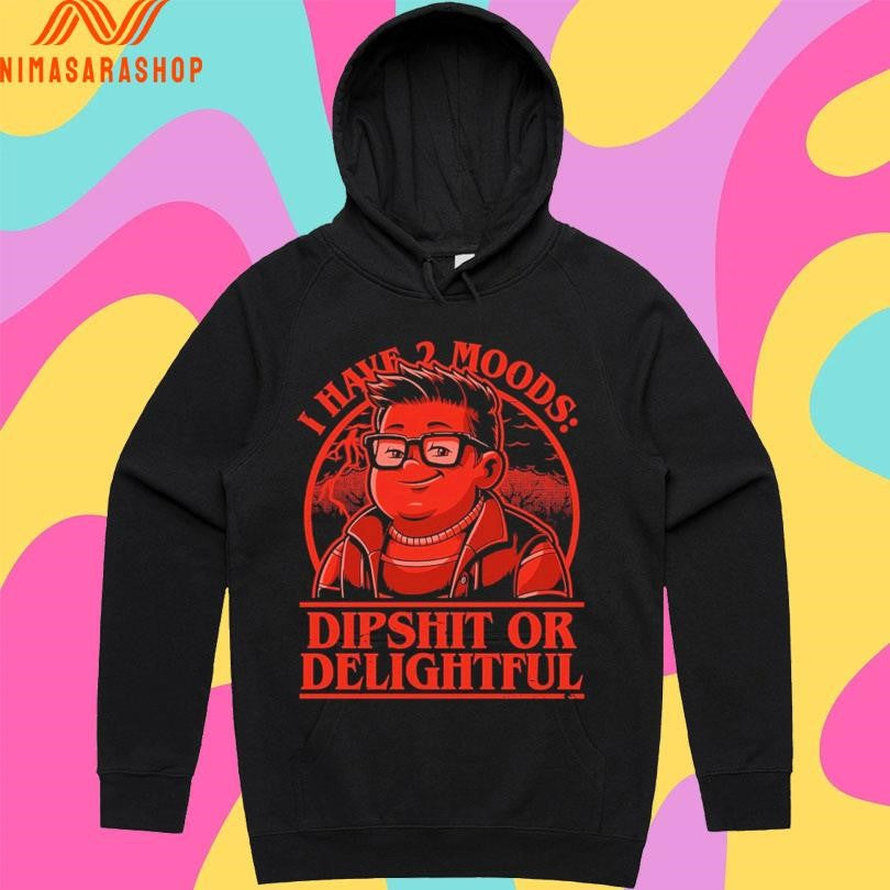I Have 2 Moods Dipshit Or Delightful Shirts