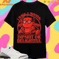 I Have 2 Moods Dipshit Or Delightful Shirts