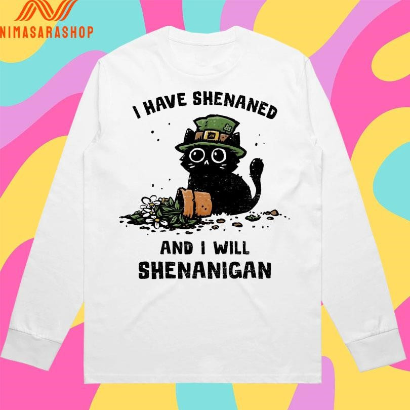 I Have Shenaned And I Will Shenanigan Cat Shirts