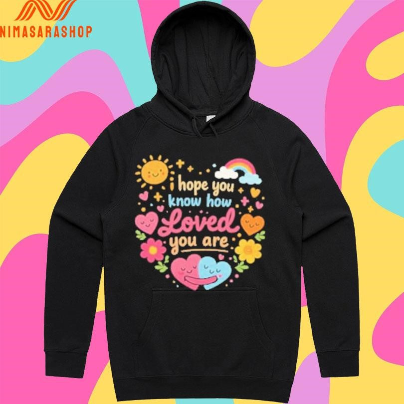 I Hope You Know How Loved You Are Hugging Hearts Shirts
