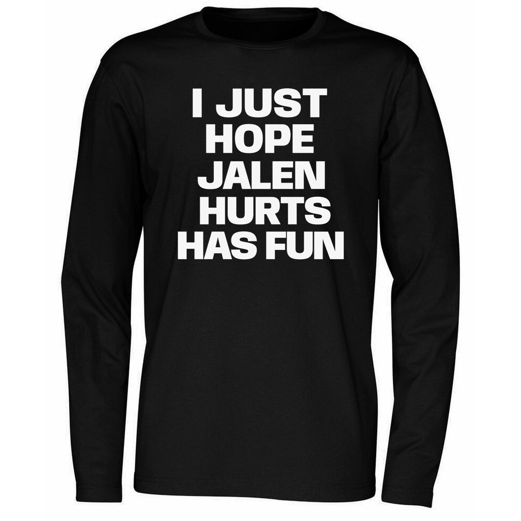 I Just Hope Jalen Hurts Has Fun Shirt