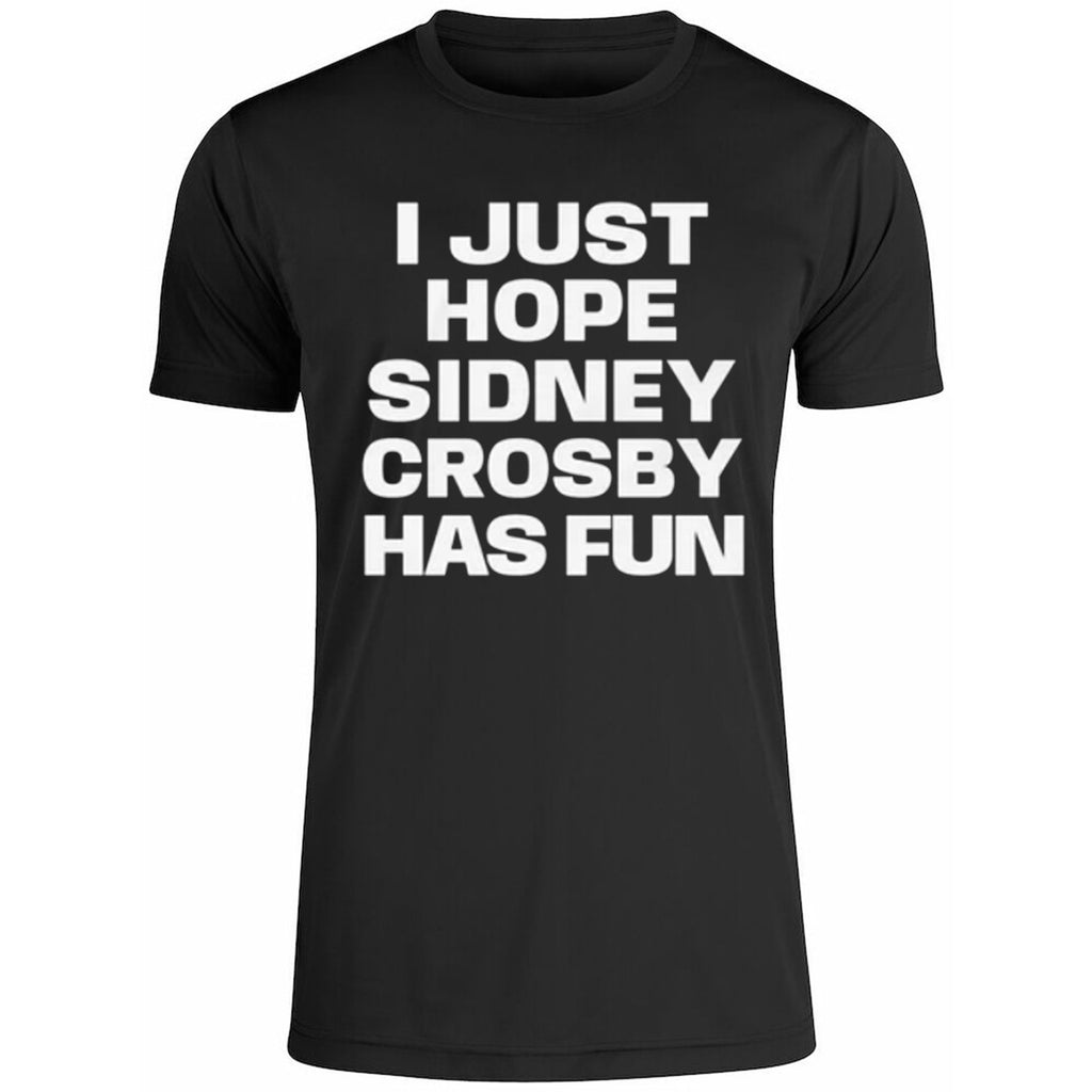 I Just Hope Sidney Crosby Has Fun Shirt