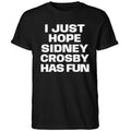 I Just Hope Sidney Crosby Has Fun Shirt