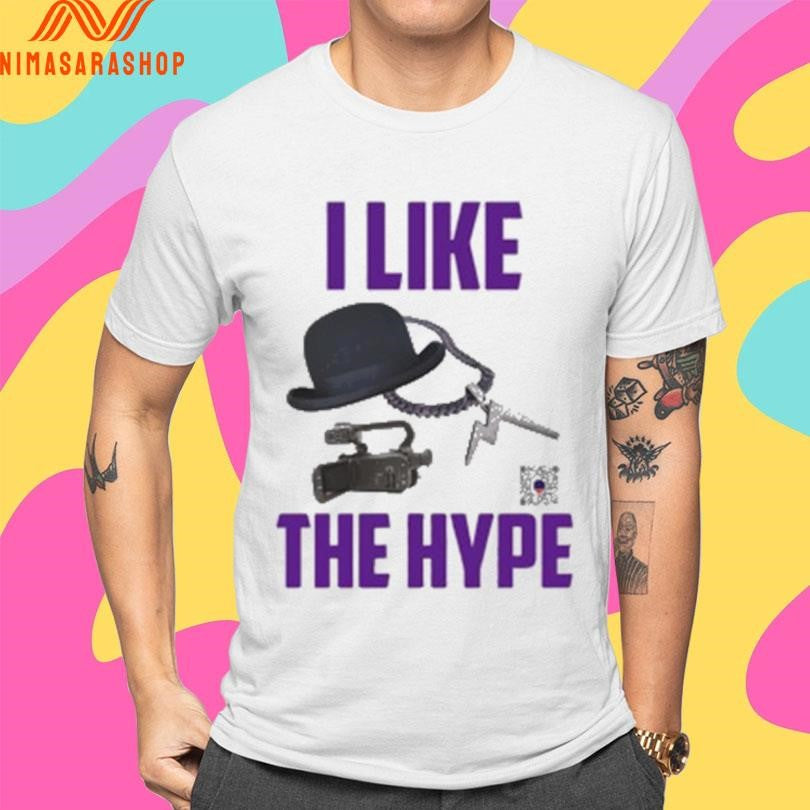 I Like The Hype Shirts