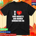 I Love Dino Nuggets And Women Dominating Me Shirt