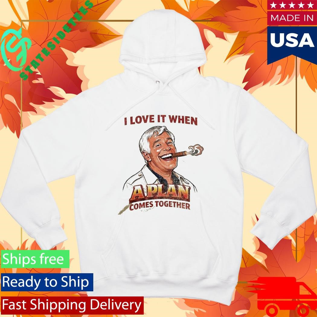 I Love It When A Plan Comes Together Shirt