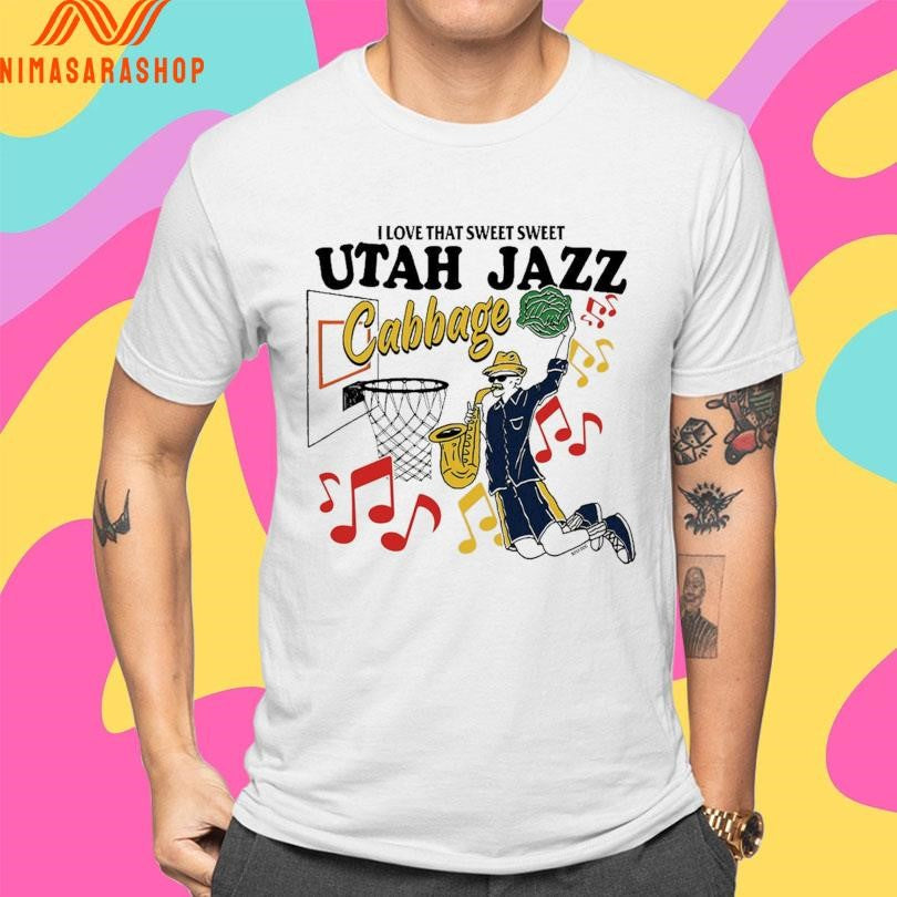 I Love That Sweet Sweet Utah Jazz Cabbage Shirts