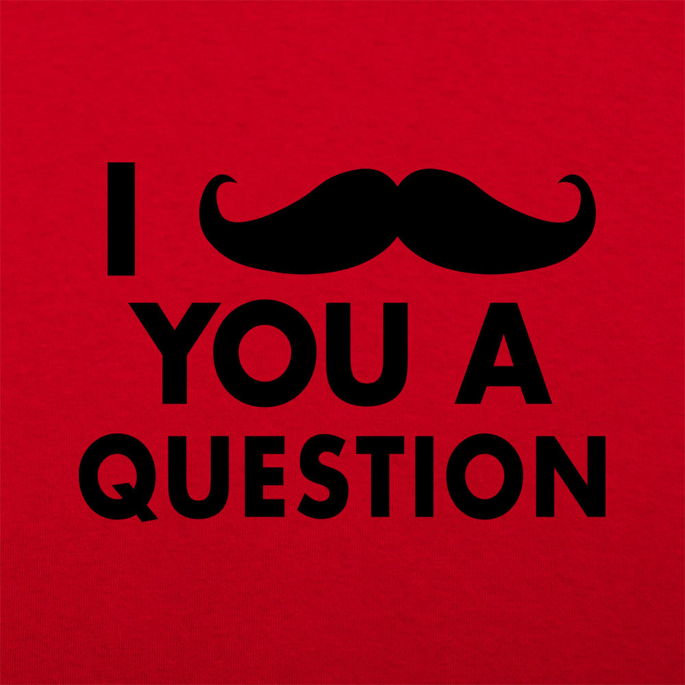 I Mustache You A Question