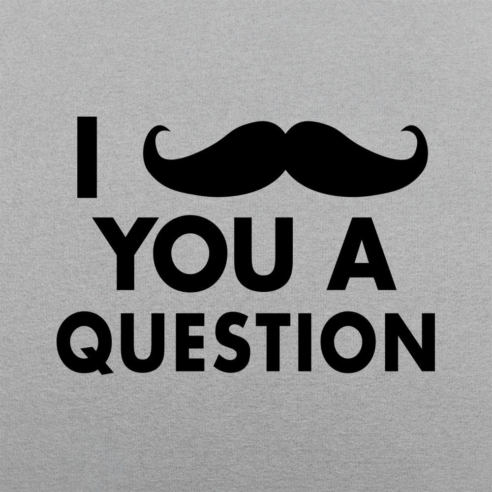 I Mustache You A Question