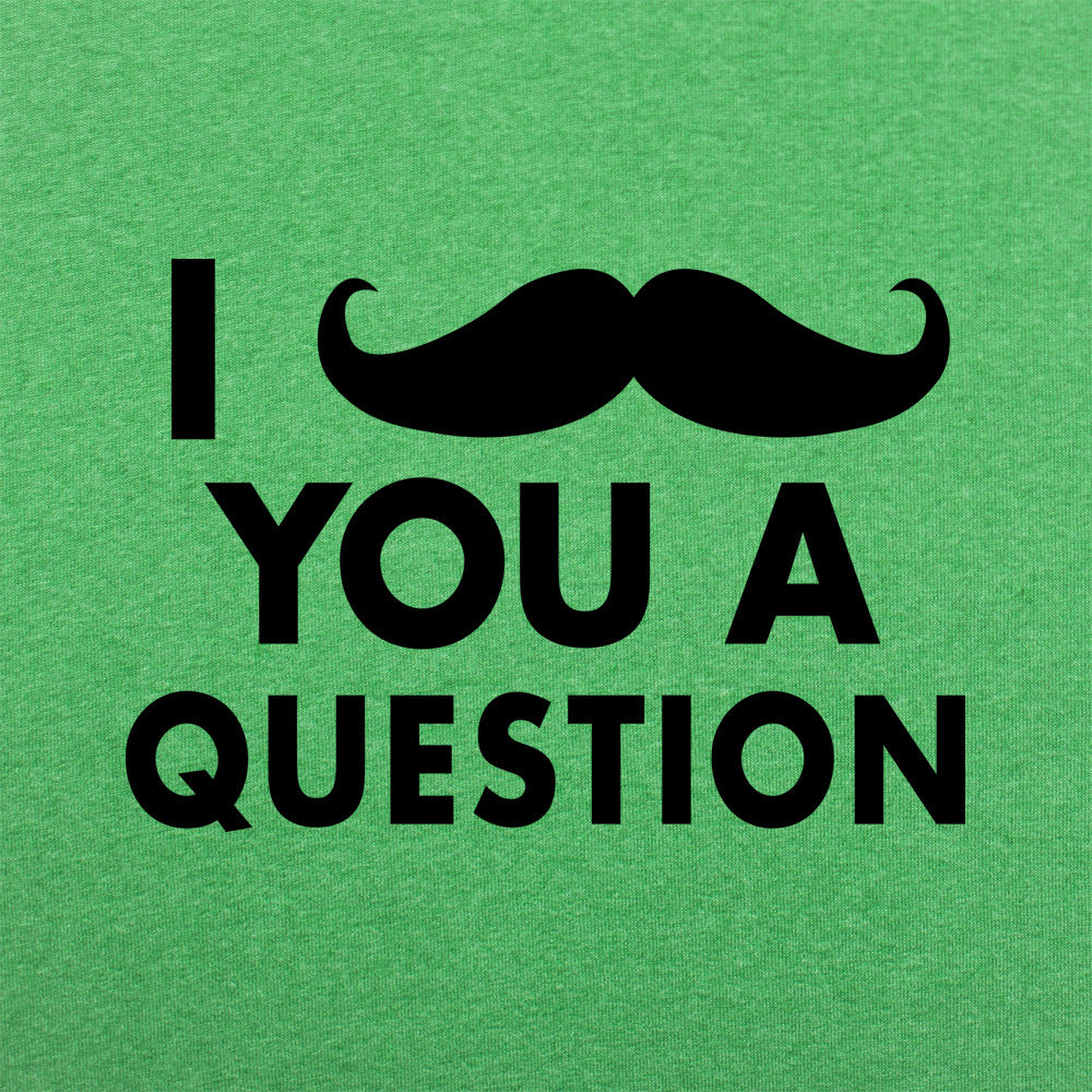 I Mustache You A Question