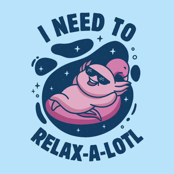 I Need To Relax A Lotl