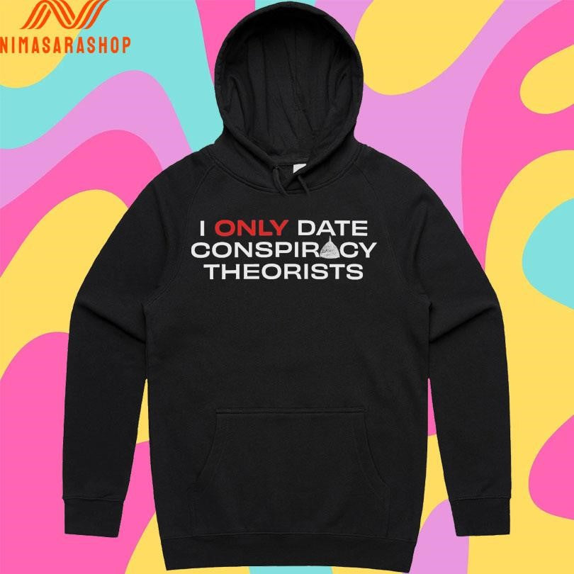 I Only Date Conspiracy Theorists Shirts