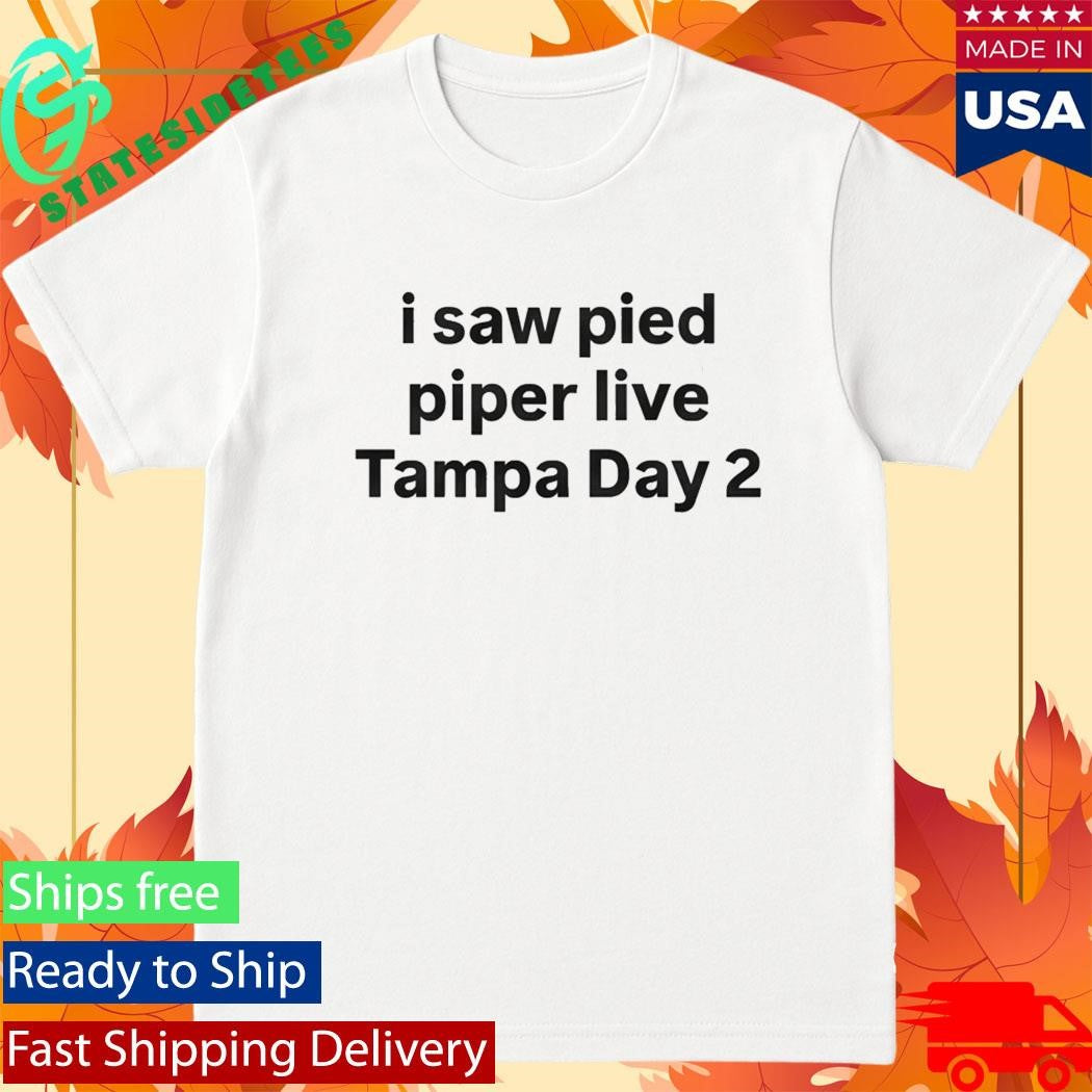 I Saw Pied Piper Live Tampa Day 2 Shirt