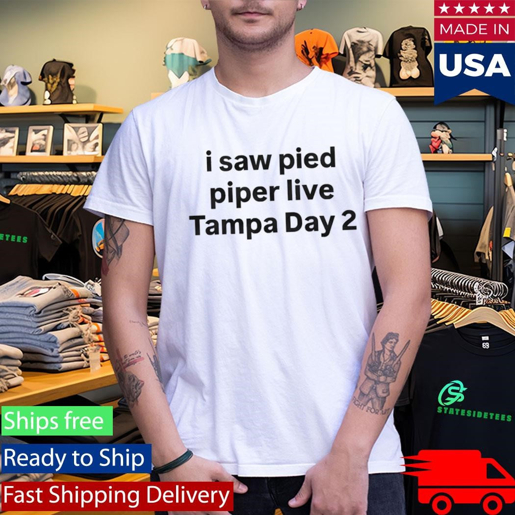 I Saw Pied Piper Live Tampa Day 2 Shirt