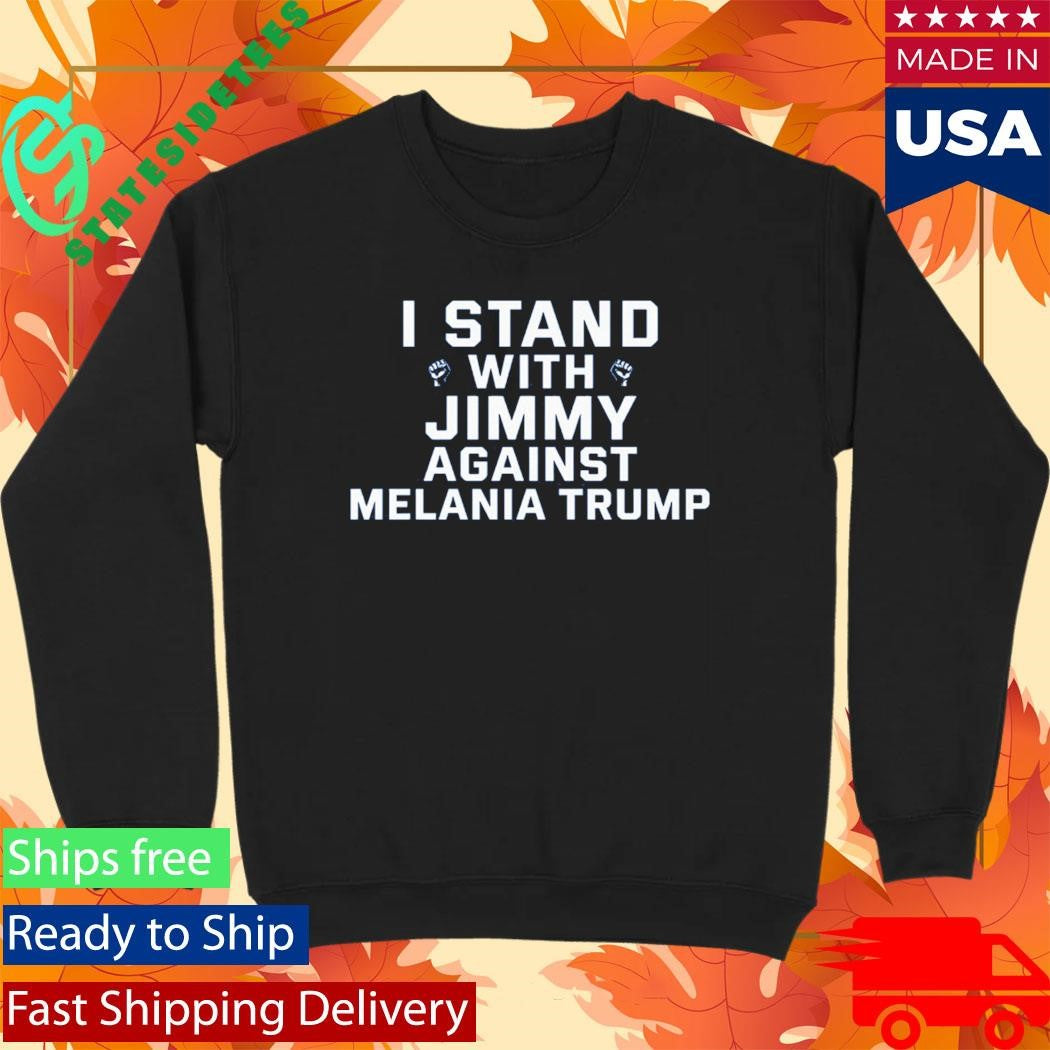 I Stand With Jimmy Against Melania Trump Shirt