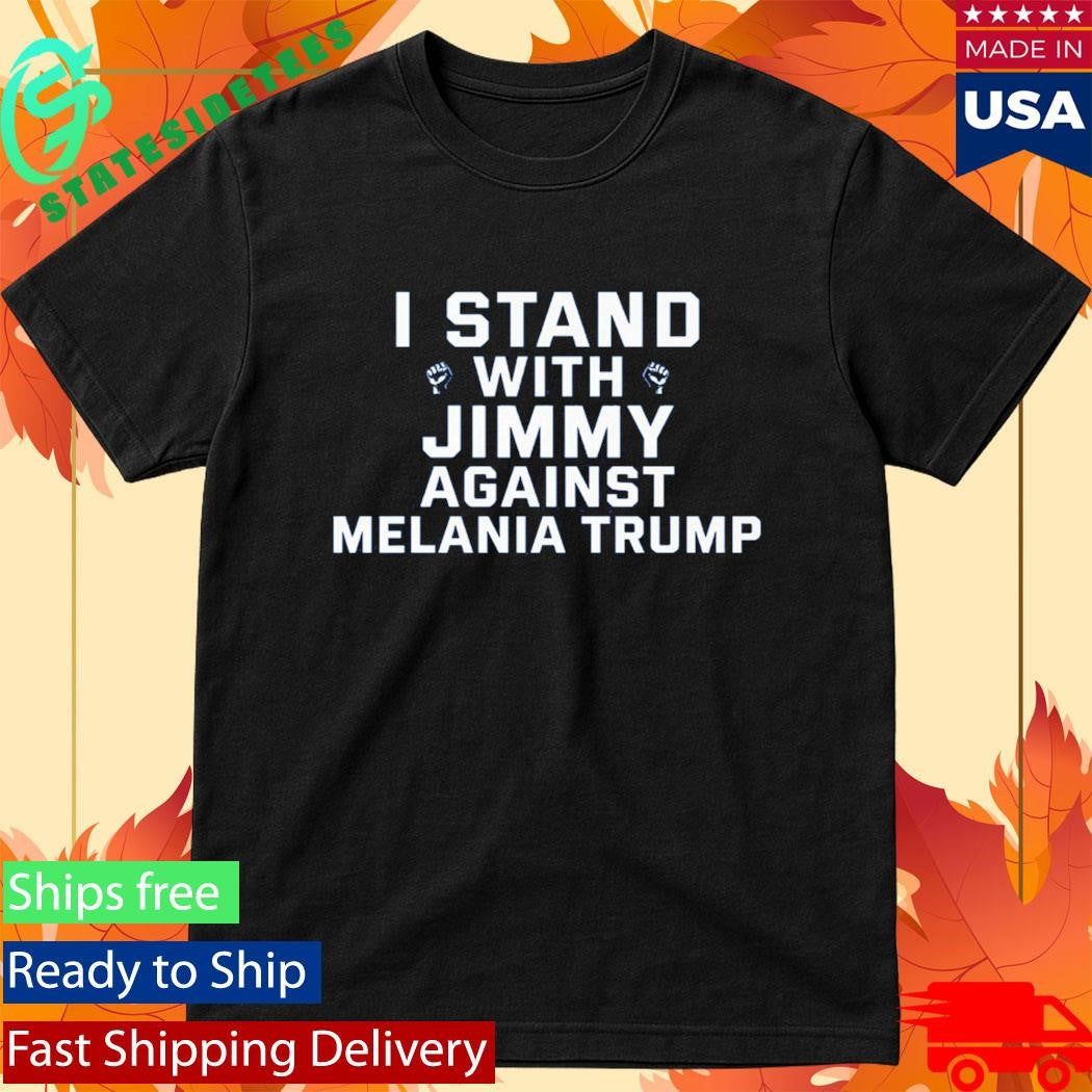 I Stand With Jimmy Against Melania Trump Shirt