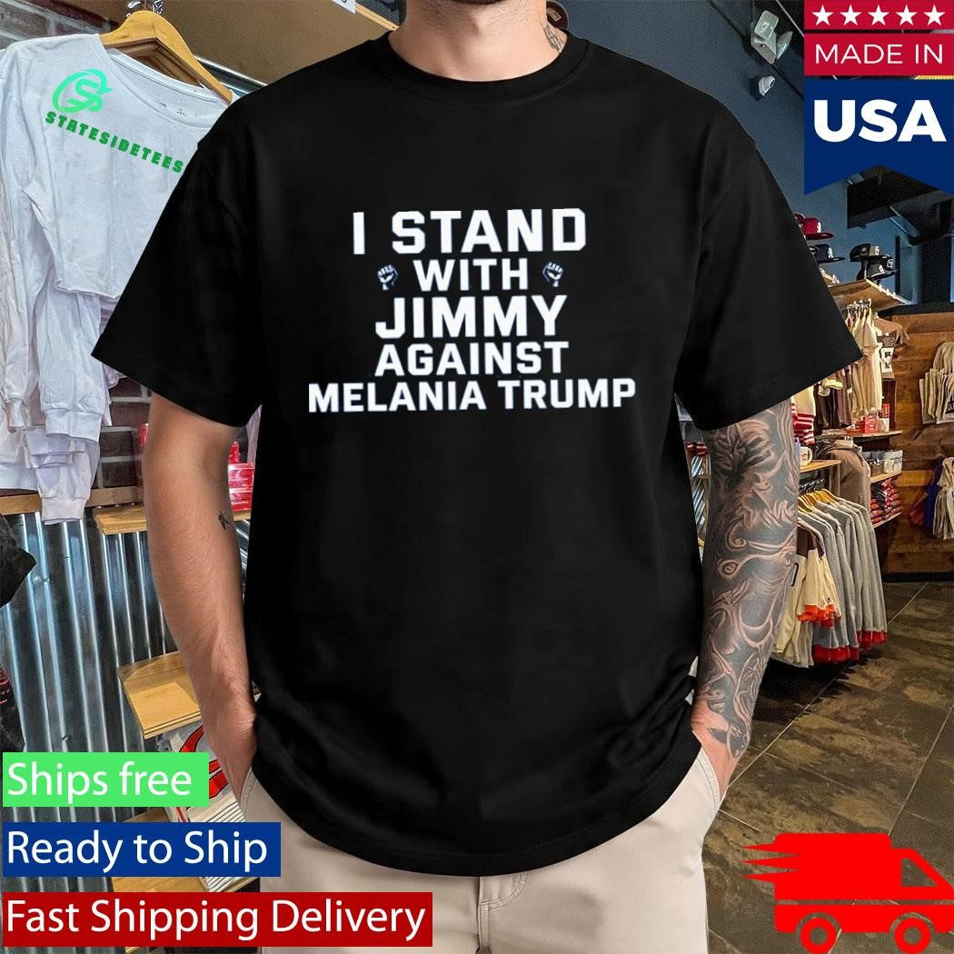 I Stand With Jimmy Against Melania Trump Shirt