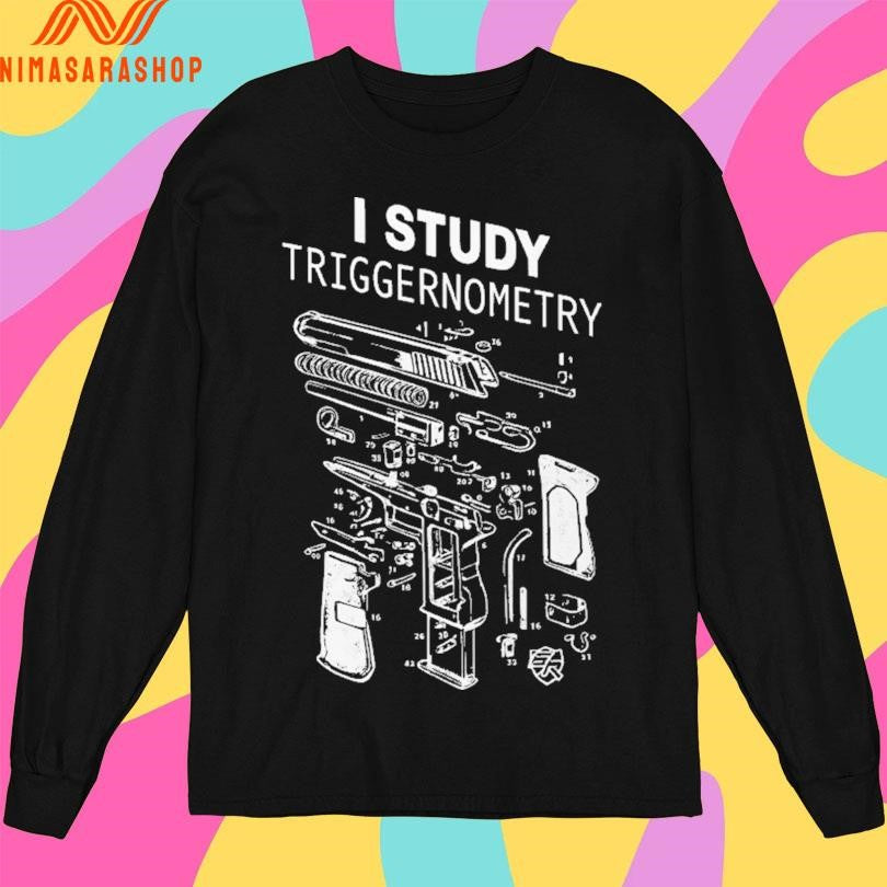 I Study Triggernometry Shirts