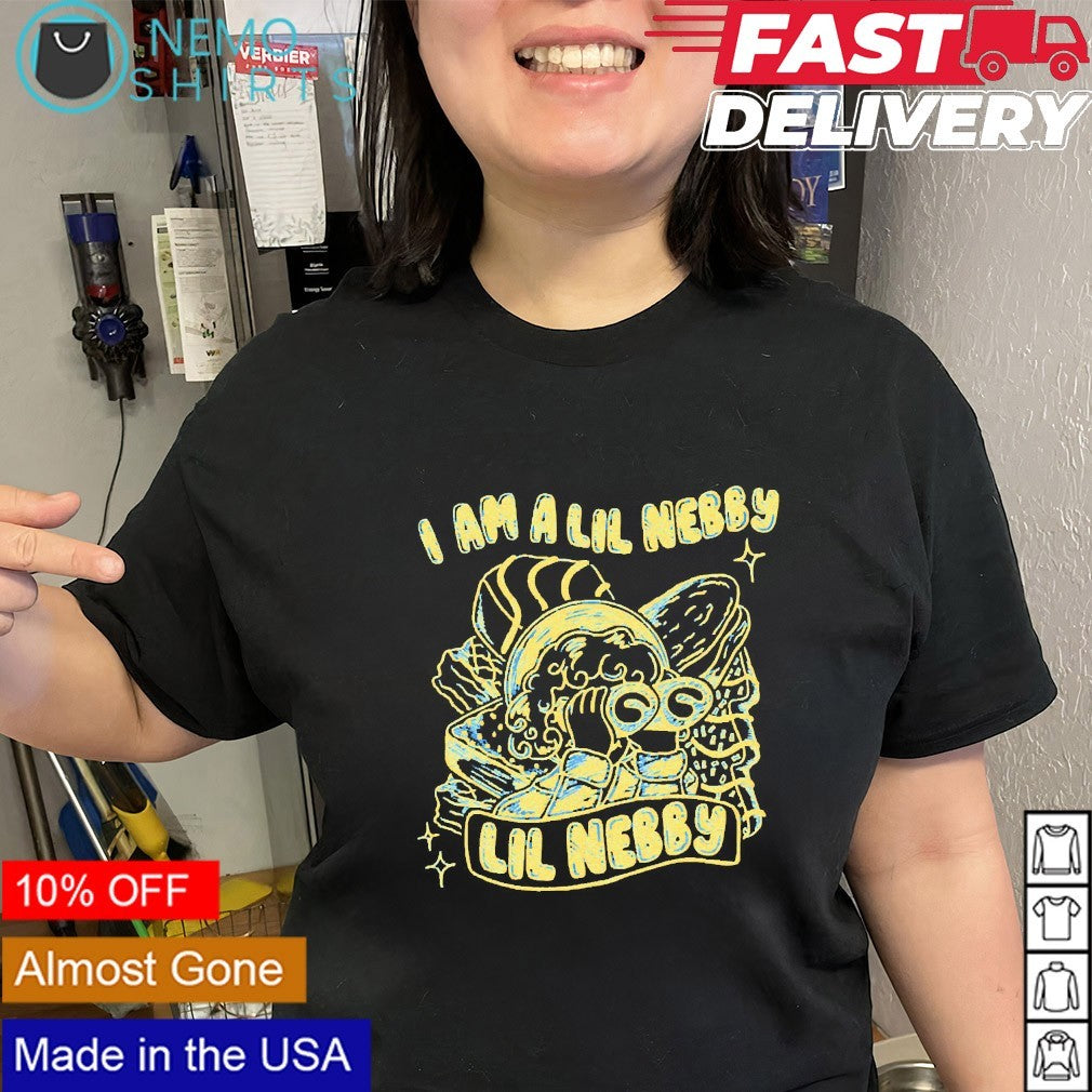 I am a Lil Nebby shirt