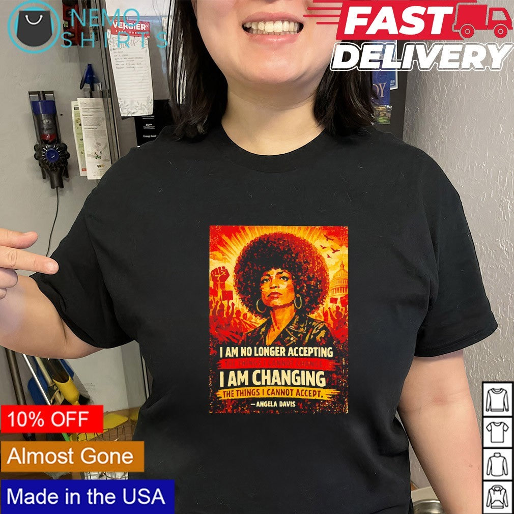 I am no longer accepting I am changing Angela Davis shirt