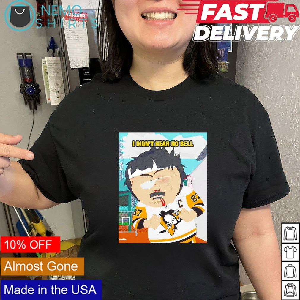 I didn’t here no bell South Park Sidney Crosby Pittsburgh Penguins shirt