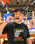 I didn’t vote for Trump because i’m not an idiot shirt