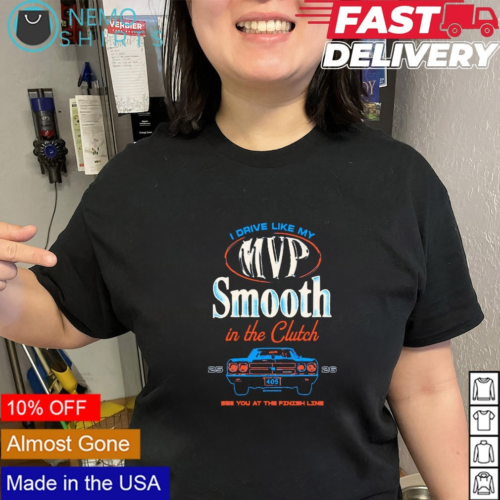 I drive my MVP Smooth in the clutch 25 26 see you at the finish line OKC Thunder shirt
