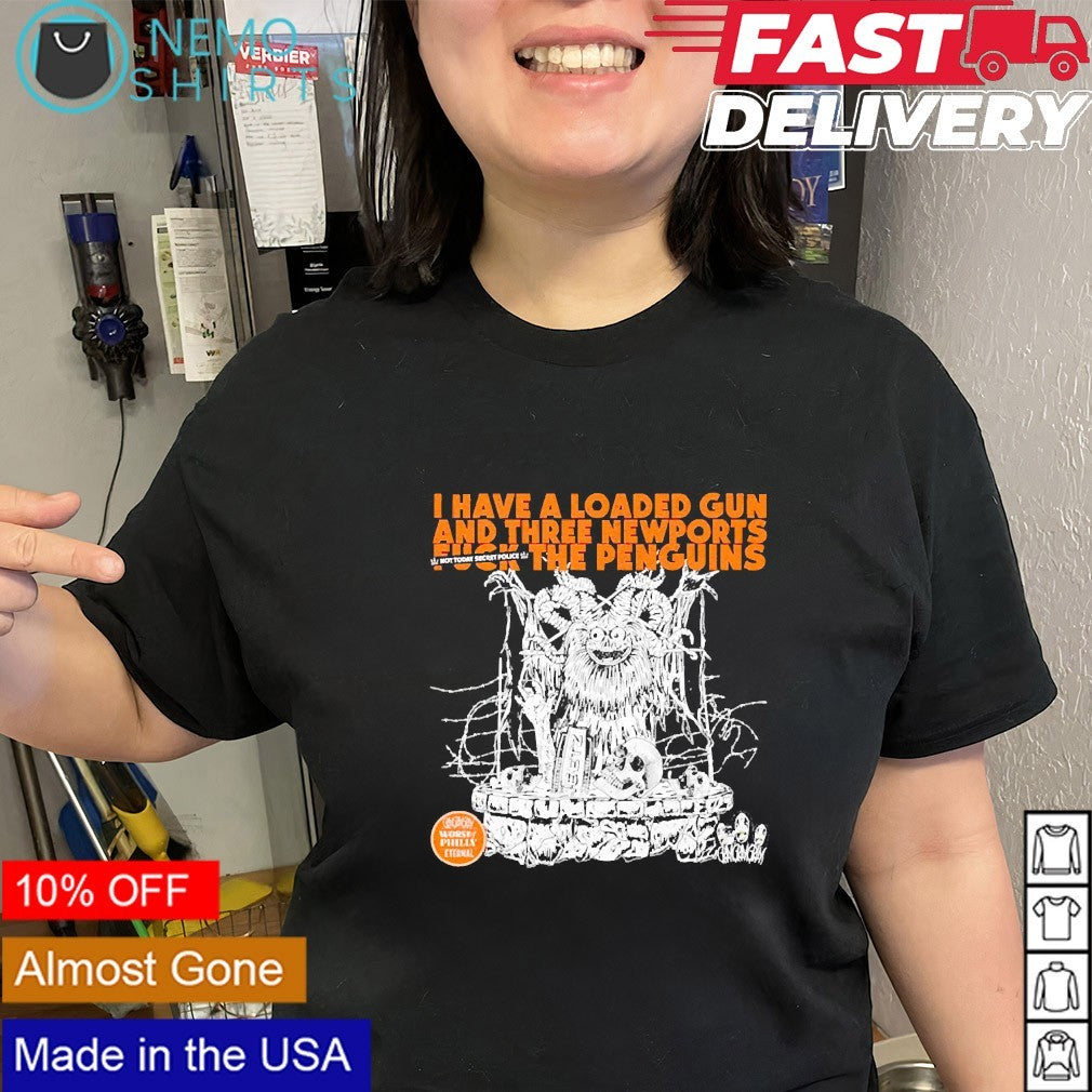 I have a loaded gun and three newports fuck the Sidney Crosby Pittsburgh Penguins shirt