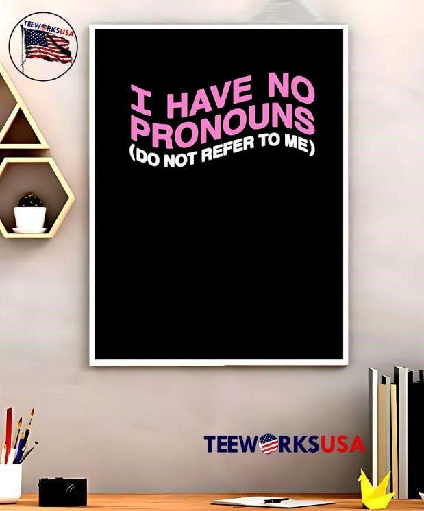 I have no pronouns do not refer to me shirt