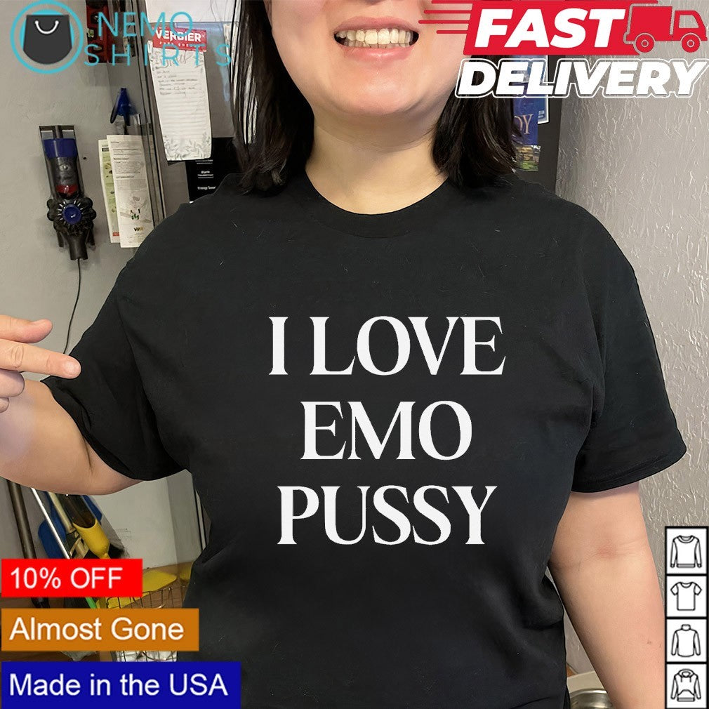 I love Emo Pussy shirt
