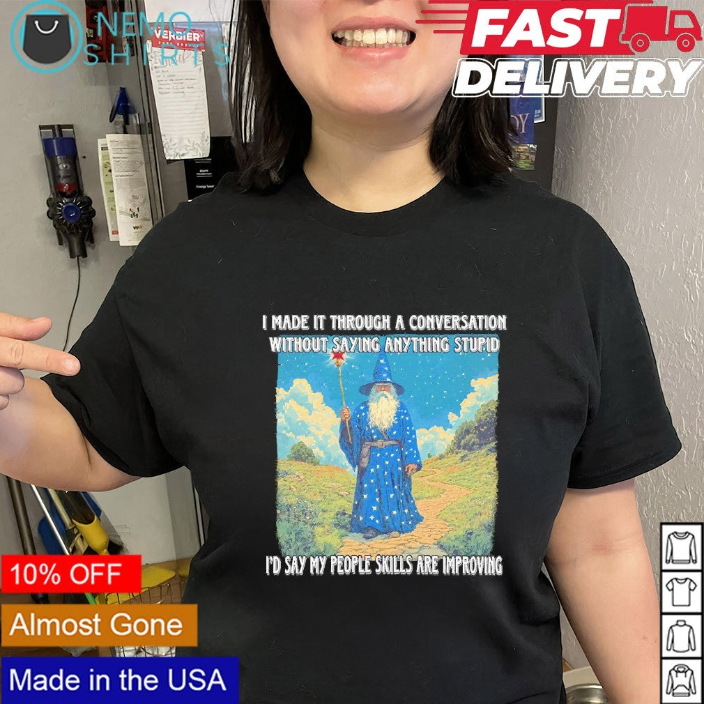 I made it through a conversation without saying anything stupid wizard shirt