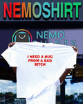 I need a hug from a bad bitch slogan shirt
