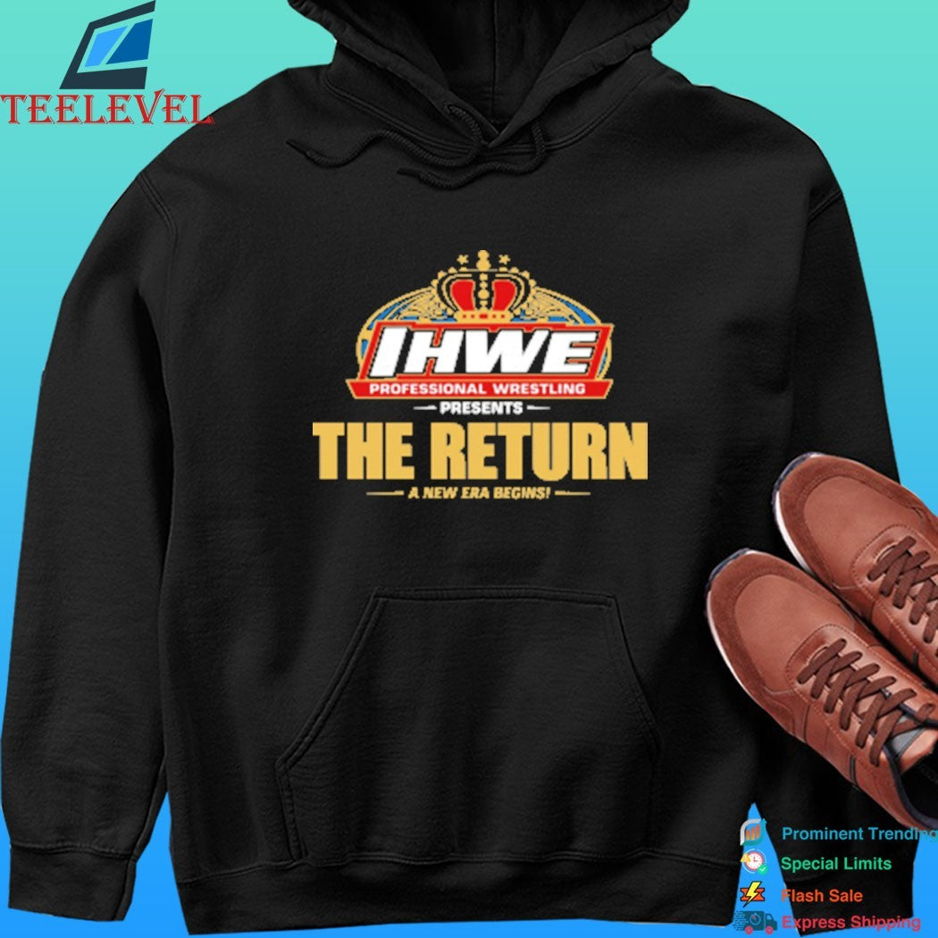 IHWE Professional Wrestling Presents The Return A New Era Begins Shirt