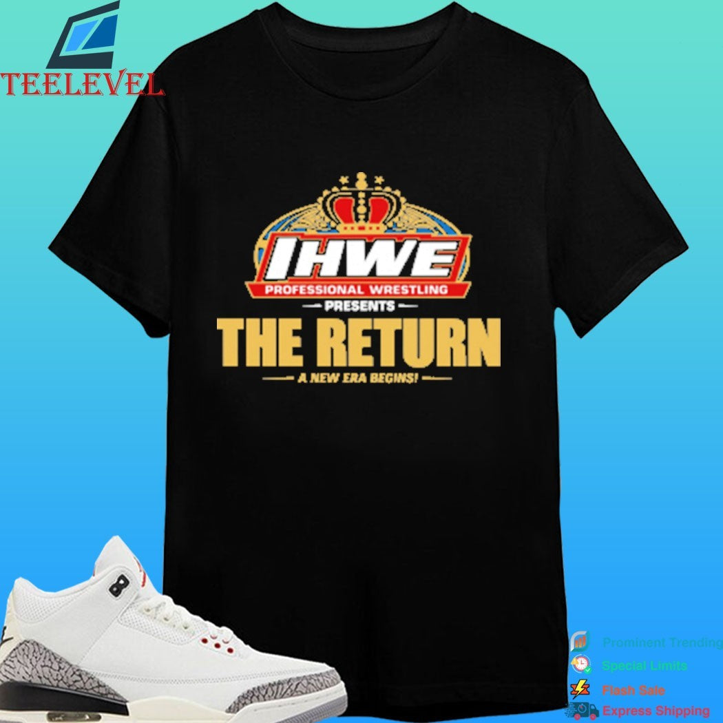 IHWE Professional Wrestling Presents The Return A New Era Begins Shirt