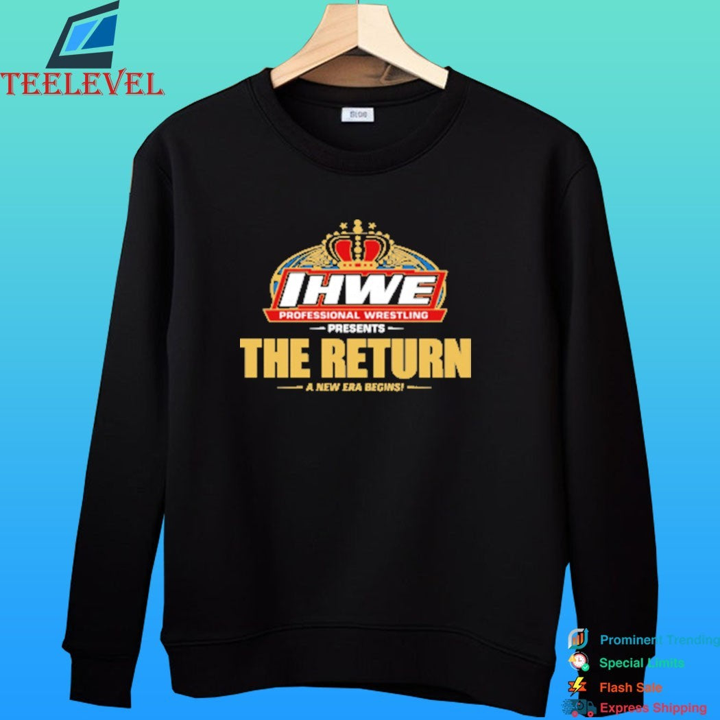 IHWE Professional Wrestling Presents The Return A New Era Begins Shirt