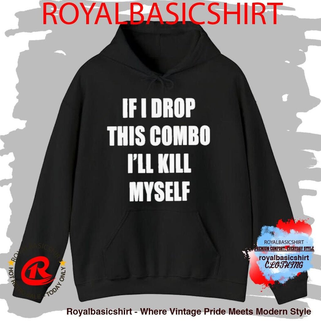 If I Drop This Combo I’ll Kill Myself Shirt